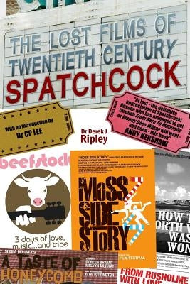 The Lost Films of 20th Century Spatchcock by Ripley, Derek J.