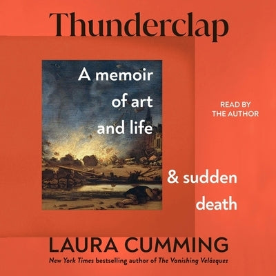 Thunderclap: A Memoir of Art and Life and Sudden Death by Cumming, Laura