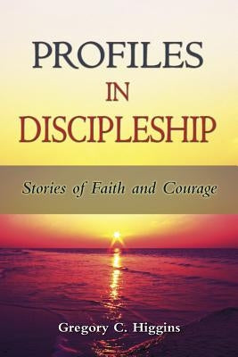 Profiles in Discipleship by Higgins, Gregory C.