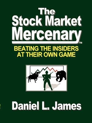 The Stock Market Mercenary by James, Daniel L.