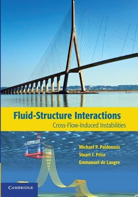 Fluid-Structure Interactions: Cross-Flow-Induced Instabilities by Païdoussis, Michael P.
