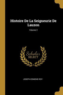 Histoire de la Seigneurie de Lauzon; Volume 2 by Roy, Joseph-Edmond