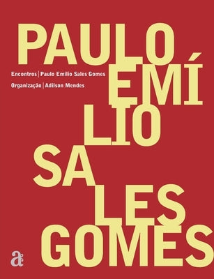 Paulo Emilio Sales Gomes - Encontros by Gomes, Paulo Emilio