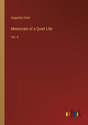 Memorials of a Quiet Life: Vol. II by Hare, Augustus