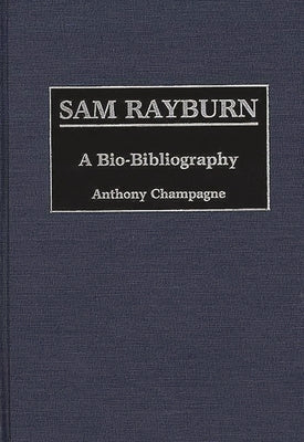 Sam Rayburn: A Bio-Bibliography by Champagne, Anthony
