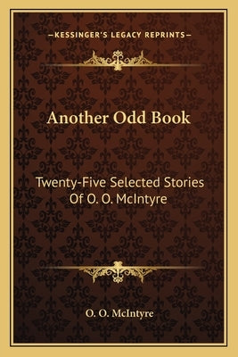 Another Odd Book: Twenty-Five Selected Stories Of O. O. McIntyre by McIntyre, O. O.