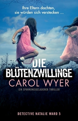 Die Blütenzwillinge: Ein spannungsgeladener Thriller by Wyer, Carol