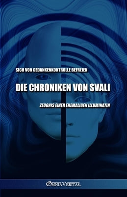 Die Chroniken von Svali - Sich von Gedankenkontrolle befreien: Zeugnis einer ehemaligen Illuminatin by Svali