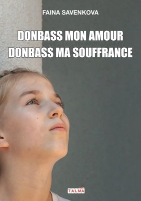 Donbass mon amour, Donbass ma souffrance by Savenkova, Faina