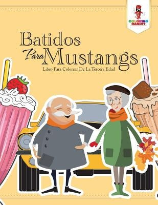 Batidos Para Mustangs: Libro Para Colorear De La Tercera Edad by Coloring Bandit