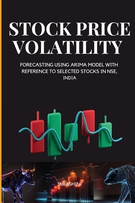 Stock Price Volatility and Forecasting Using Arima Model with Reference to Selected Stocks in Nse, India by R, Subashini