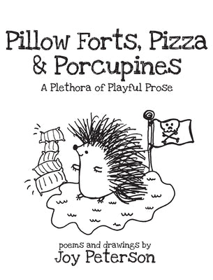 Pillow Forts, Pizza, and Porcupines by Peterson, Joy