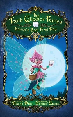 The Tooth Collector Fairies: Batina's Best First Day by Ditto, Denise
