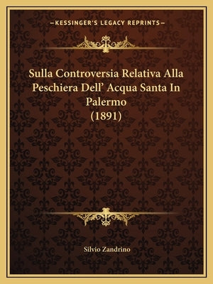 Sulla Controversia Relativa Alla Peschiera Dell' Acqua Santa In Palermo (1891) by Zandrino, Silvio