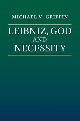 Leibniz, God and Necessity by Griffin, Michael V.