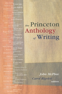 The Princeton Anthology of Writing: Favorite Pieces by the Ferris/McGraw Writers at Princeton University by McPhee, John