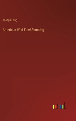 American Wild-Fowl Shooting by Long, Joseph