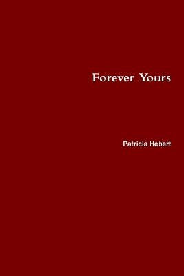 Forever Yours by Hebert, Patricia