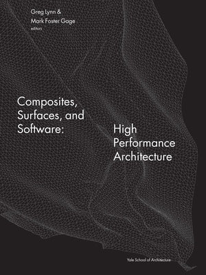 Composites, Surfaces, and Software: High Performance Architecture by Lynn, Greg