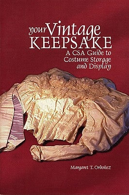 Your Vintage Keepsake: A Csa Guide to Costume Storage and Display by Ordo&#241;ez, Margaret T.