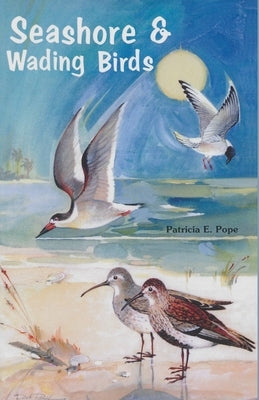 Seashore and Wading Birds of Florida by Pope, Patricia E.