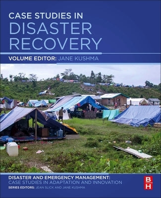 Case Studies in Disaster Recovery: A Volume in the Disaster and Emergency Management: Case Studies in Adaptation and Innovation Series by Kushma, Jane