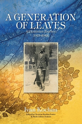 A Generation of Leaves; A Ukrainian Journey 1923-1948 by Foster, Christine Kochan