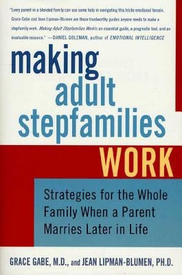 Making Adult Stepfamilies Work: Strategies for the Whole Family When a Parent Marries Later in Life by Lipman-Blumen, Jean