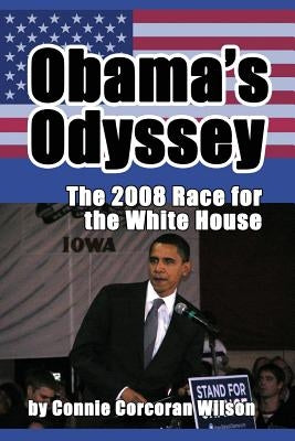 Obama's Odyssey: The 2008 Race for the White House by Wilson, Connie Corcoran