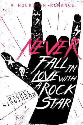Never Fall in Love with a Rockstar by Higginson, Rachel