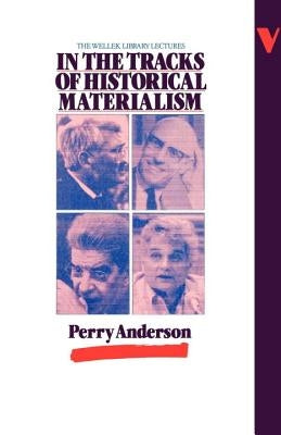 In the Tracks of Historical Materialism by Anderson, Perry