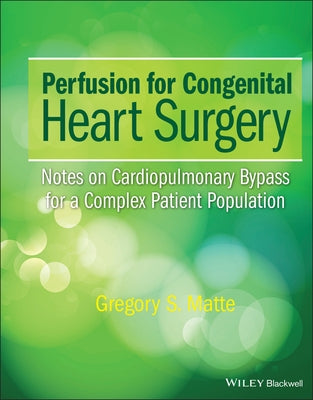 Perfusion for Congenital Heart Surgery by Matte, Gregory S.