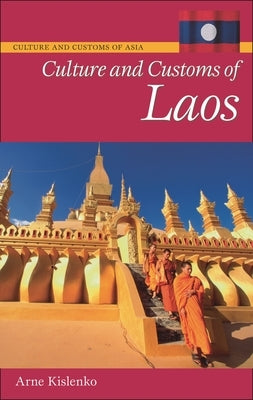 Culture and Customs of Laos by Kislenko, Arne