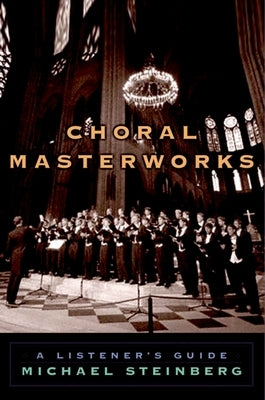 Choral Masterworks: A Listener's Guide by Steinberg, Michael