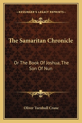 The Samaritan Chronicle: Or the Book of Joshua, the Son of Nun by Crane, Oliver Turnbull