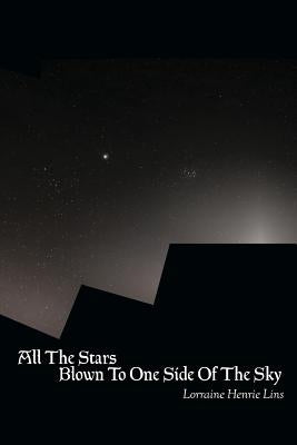 All the Stars Blown to One Side of the Sky by Lins, Lorraine Henrie