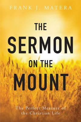 The Sermon on the Mount: The Perfect Measure of the Christian Life by Matera, Frank J.