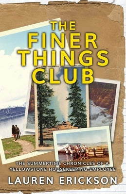 The Finer Things Club: The Summertime Chronicles of a Yellowstone Housekeeping Employee by Erickson, Lauren