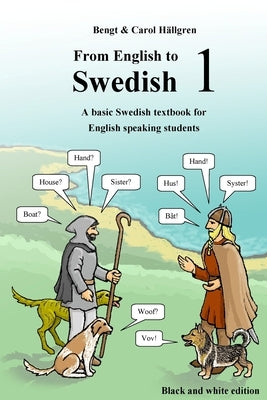 From English to Swedish 1: A basic Swedish textbook for English speaking students (black and white edition) by H&#228;llgren, Carol