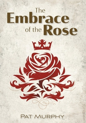 Embrace of the Rose by Murphy, Pat