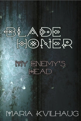 Blade Honer: My Enemies Head: My Enemy's Head by Kvilhaug, Maria