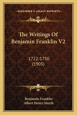 The Writings Of Benjamin Franklin V2: 1722-1750 (1905) by Franklin, Benjamin