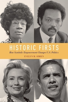 Historic Firsts: How Symbolic Empowerment Changes U.S. Politics by Simien, Evelyn M.