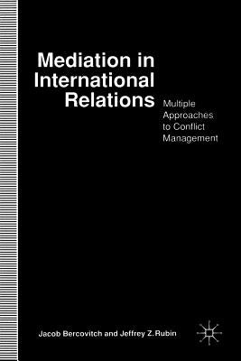 Mediation in International Relations: Multiple Approaches to Conflict Management by Bercovitch, J.