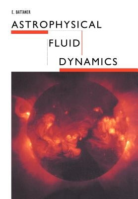 Astrophysical Fluid Dynamics by Battaner, E.