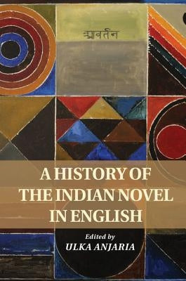 A History of the Indian Novel in English by Anjaria, Ulka