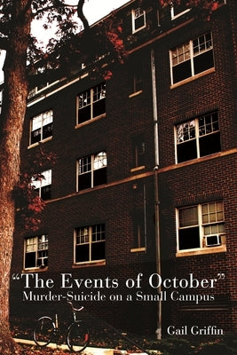 The Events of October: Murder-Suicide on a Small Campus by Griffin, Gail