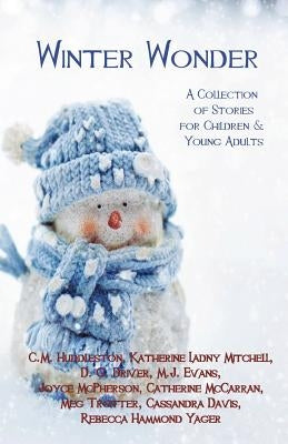 Winter Wonder: A Collection of Stories for Children & Young Adults by Huddleston, C. M.