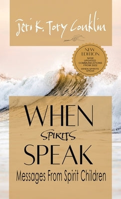 When Spirits Speak: Messages from Spirit Children by Conklin, Jeri K. Tory