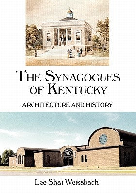 The Synagogues of Kentucky: Architecture and History by Weissbach, Lee Shai